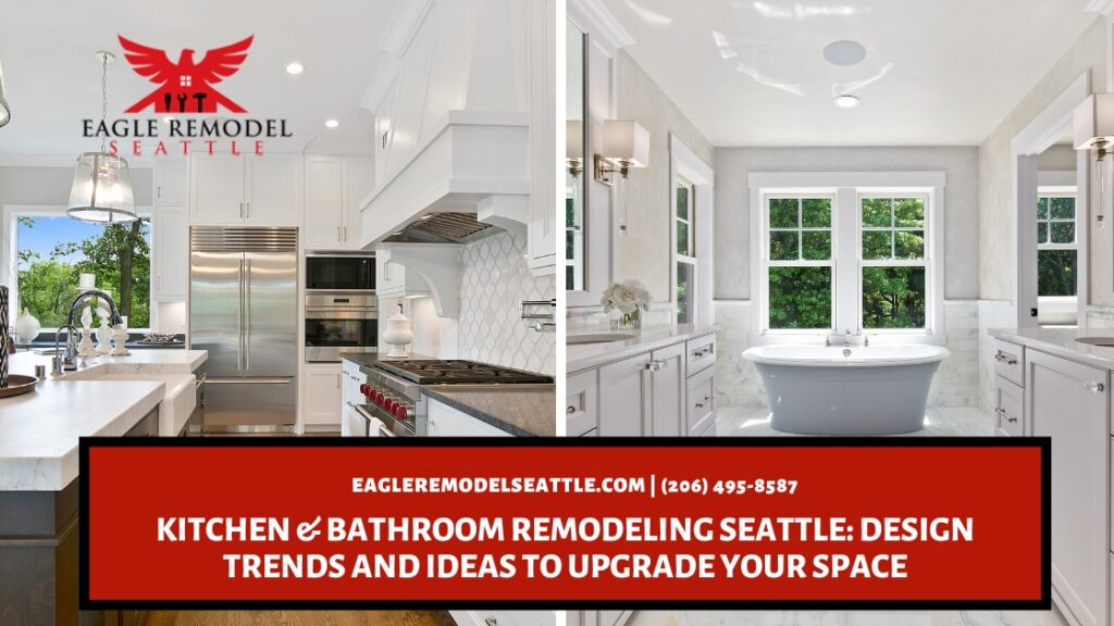  | Kitchen & Bathroom Remodeling Seattle: Design Trends and Ideas to Upgrade Your Space