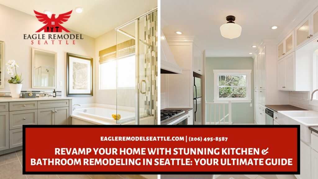 Eagle Remodel Seattle | Revamp Your Home with Stunning Kitchen & Bathroom Remodeling Seattle: Your Ultimate Guide Eagle Remodel Seattle | Revamp Your Home with Stunning Kitchen & Bathroom Remodeling Seattle: Your Ultimate Guide