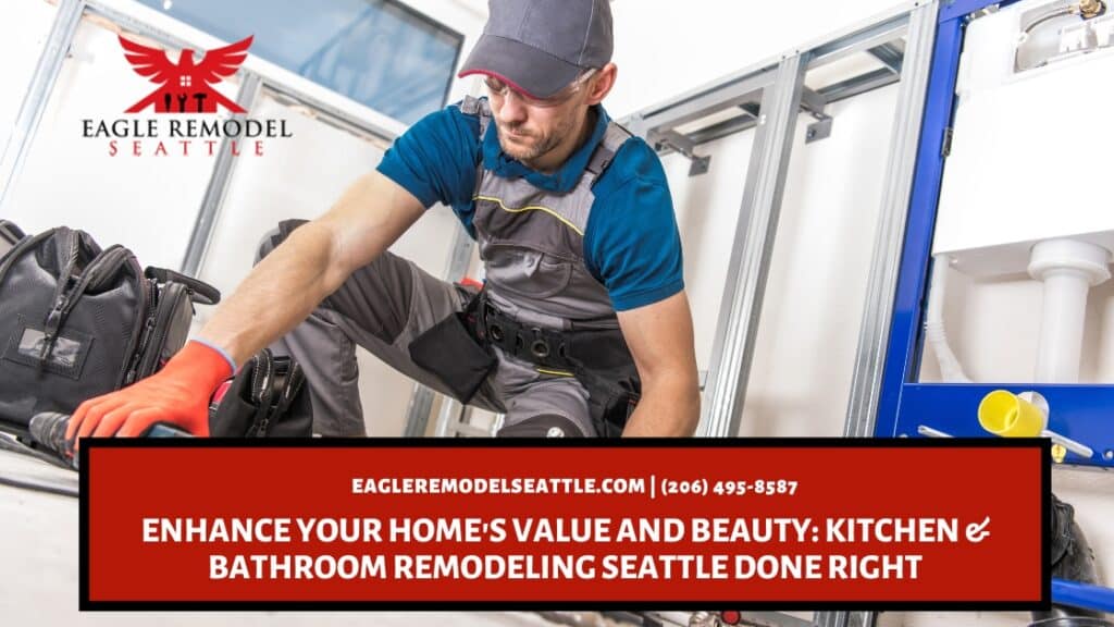  | Enhance Your Home's Value and Beauty: Kitchen & Bathroom Remodeling Seattle Done Right
