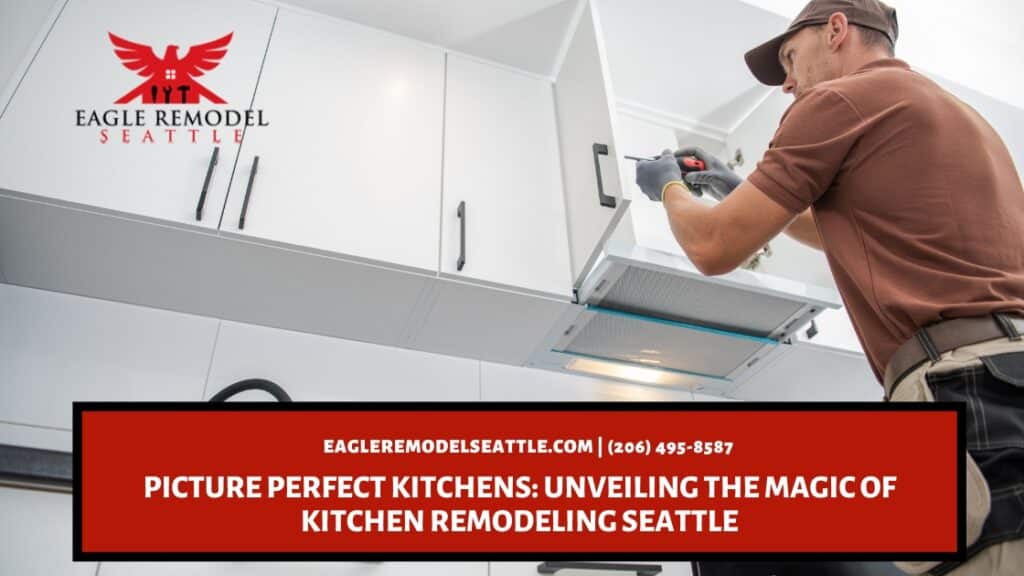  | Picture Perfect Kitchens: Unveiling the Magic of Kitchen Remodeling Seattle