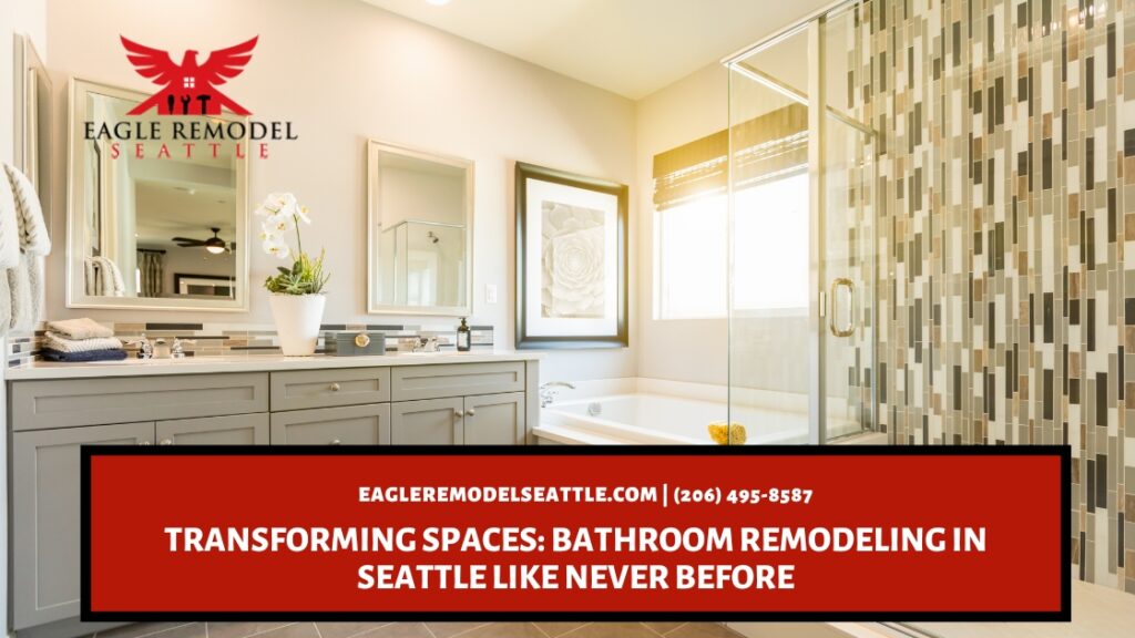  | Transforming Spaces: Bathroom Remodeling in Seattle Like Never Before